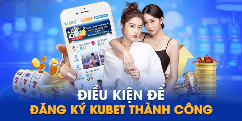 điều kiện đăng ký ku bet